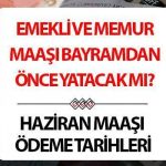 EMEKLİ VE MEMUR MAAŞI ÖDEME TARİHİ VE GÜNLERİ 2025 HAZİRAN (Tahsis numarasına göre)| Memur ve emekli maaşları ne zaman yatacak, SSK, Bağkur, Emekli Sandığı maaşları bayramdan önce yatacak mı? 4/A, 4/B, 4/C (SSK – Bağkur) Emekli ve memur aylığı ayın kaçında verilecek?