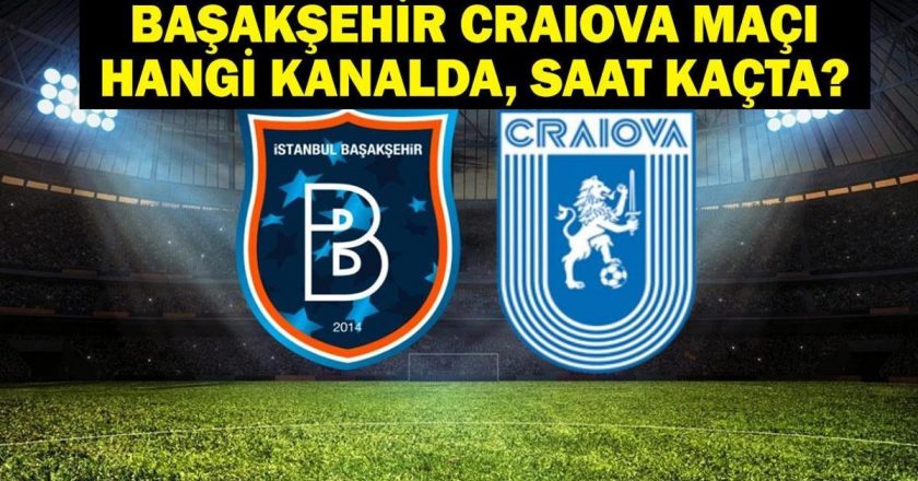 BAŞAKŞEHİR CRAIOVA MAÇI HANGİ KANALDA? UEFA Konferans Ligi Başakşehir Universitatea Craiova Maçı Ne Zaman, Saat Kaçta? İşte Maç Kadrosu