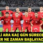 MİLLİ ARA NE ZAMAN BİTECEK? Süper Lig’de Milli Ara Kaç Gün Sürecek? Ligler Ne Zaman Başlayacak?