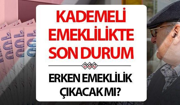 KADEMELİ EMEKLİLİK SON DURUM: Kademeli emeklilik ne zaman çıkacak, Meclis’e geldi mi?