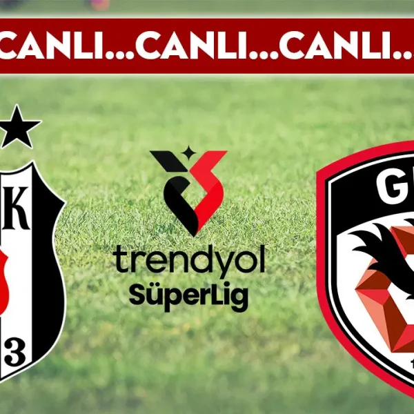 BEŞİKTAŞ – GAZİANTEP FK MAÇI: CANLI YAYIN VE ANLATIM!
